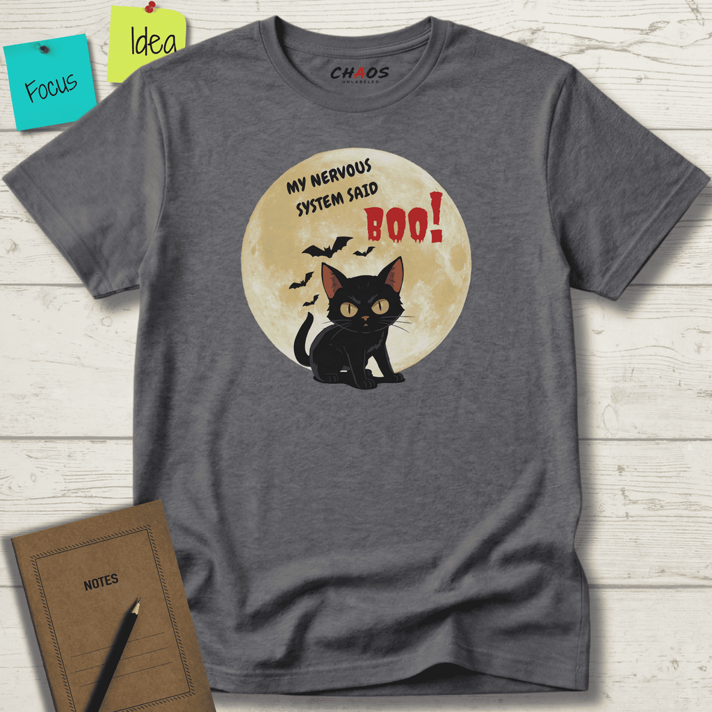 MY NERVOUS SYSTEM SAID BOO! T-SHIRT