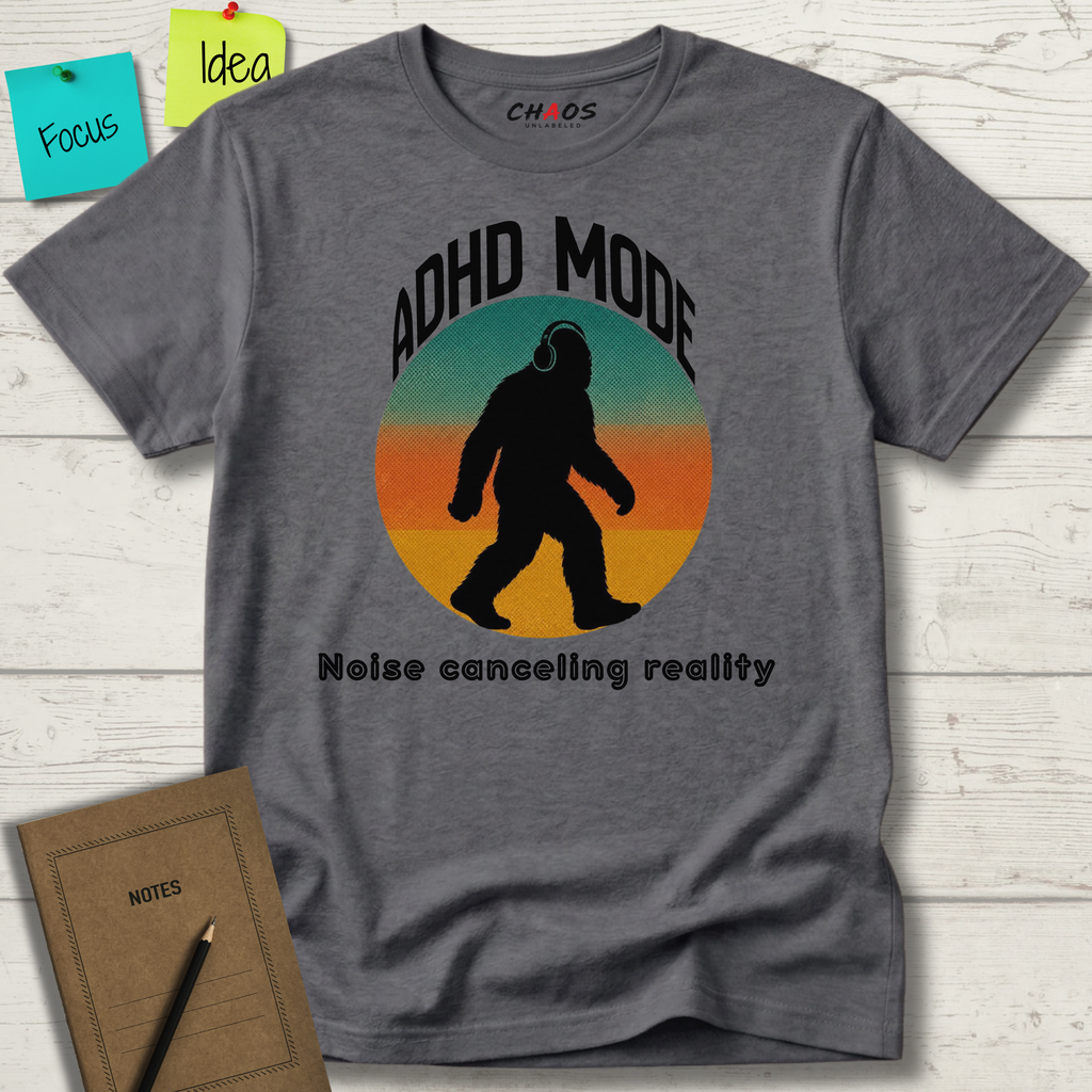 ADHD MODE: NOISE-CANCELING REALITY BIGFOOT T-SHIRT