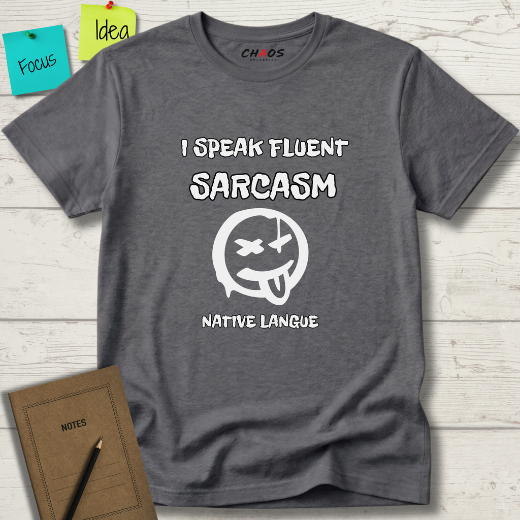 I SPEAK FLUENT SARCASM NATIVE LANGUE T-SHIRT