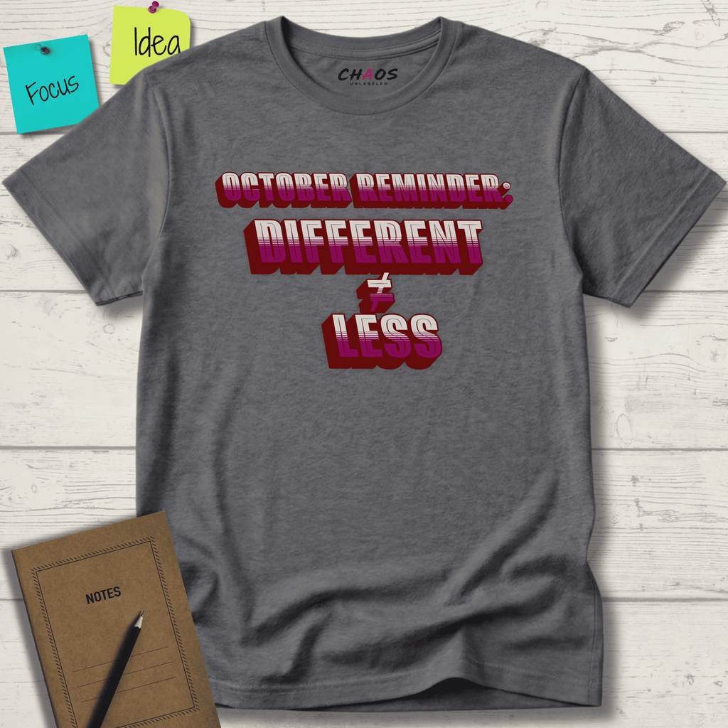 OCTOBER REMINDER DIFFERENT ≠ LESS T-SHIRT