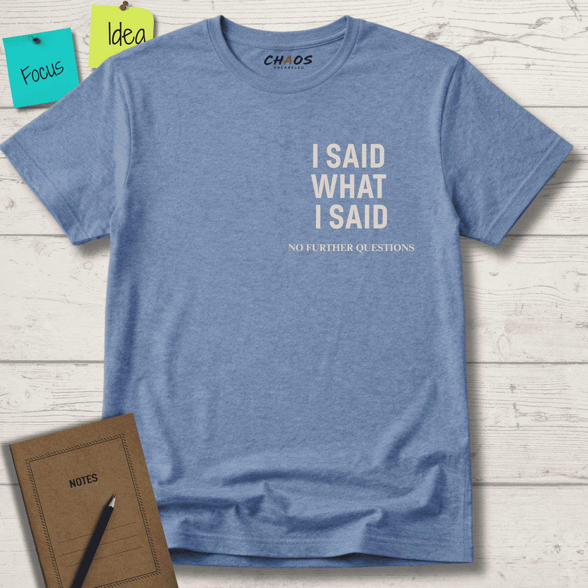 I SAID WHAT I SAID NO FURTHER QUESTIONS T-SHIRT