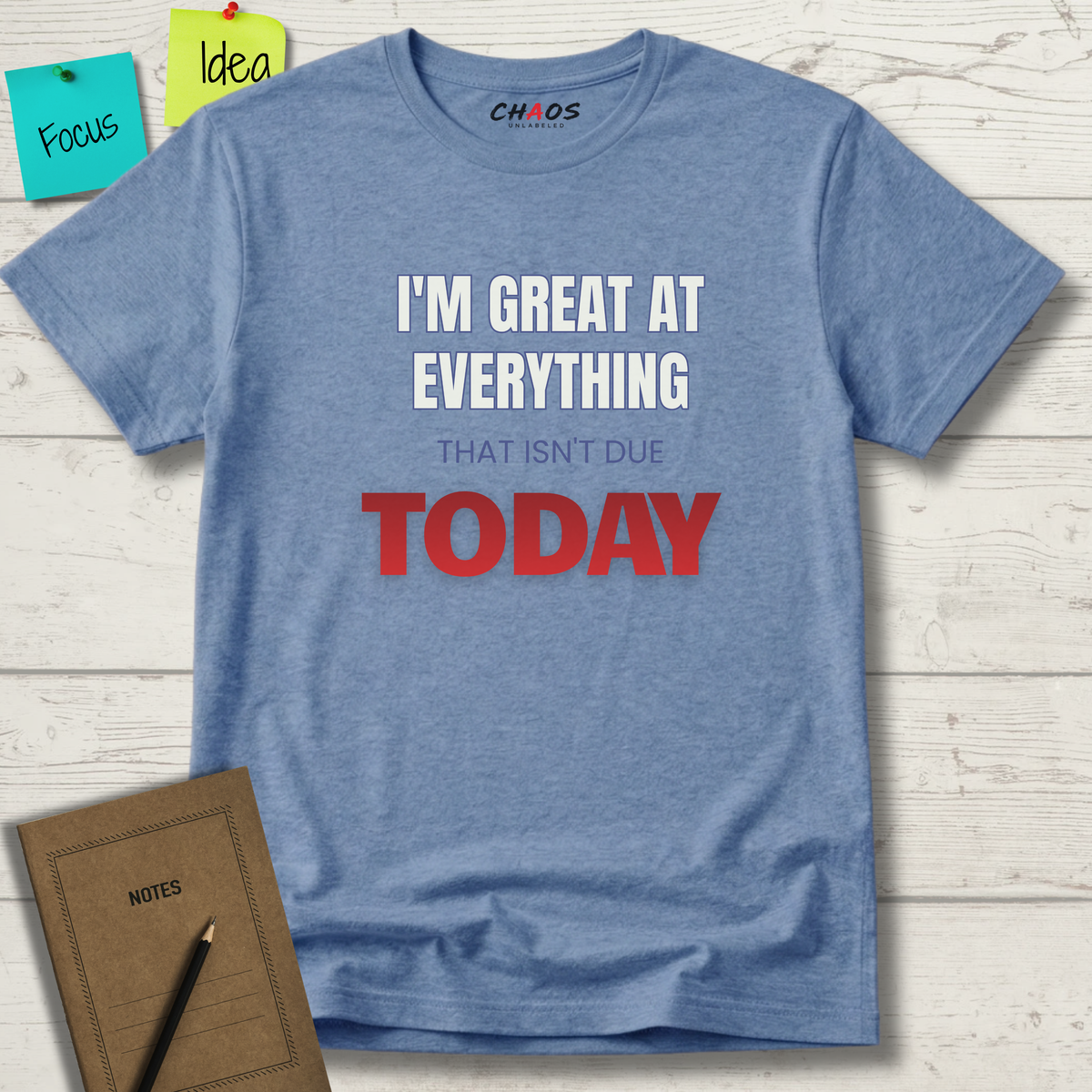 I'M GREAT AT EVERYTHING THAT ISN'T DUE TODAY T-SHIRT