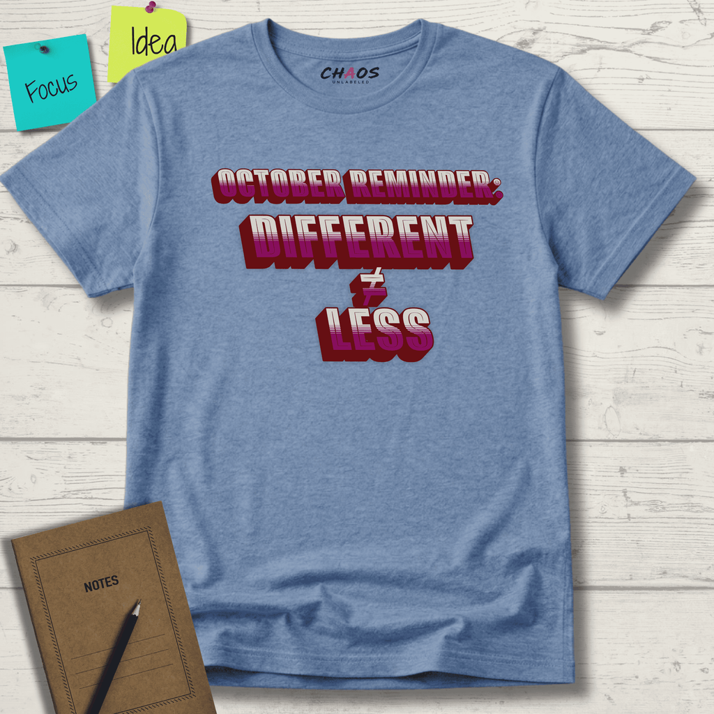 OCTOBER REMINDER DIFFERENT ≠ LESS T-SHIRT