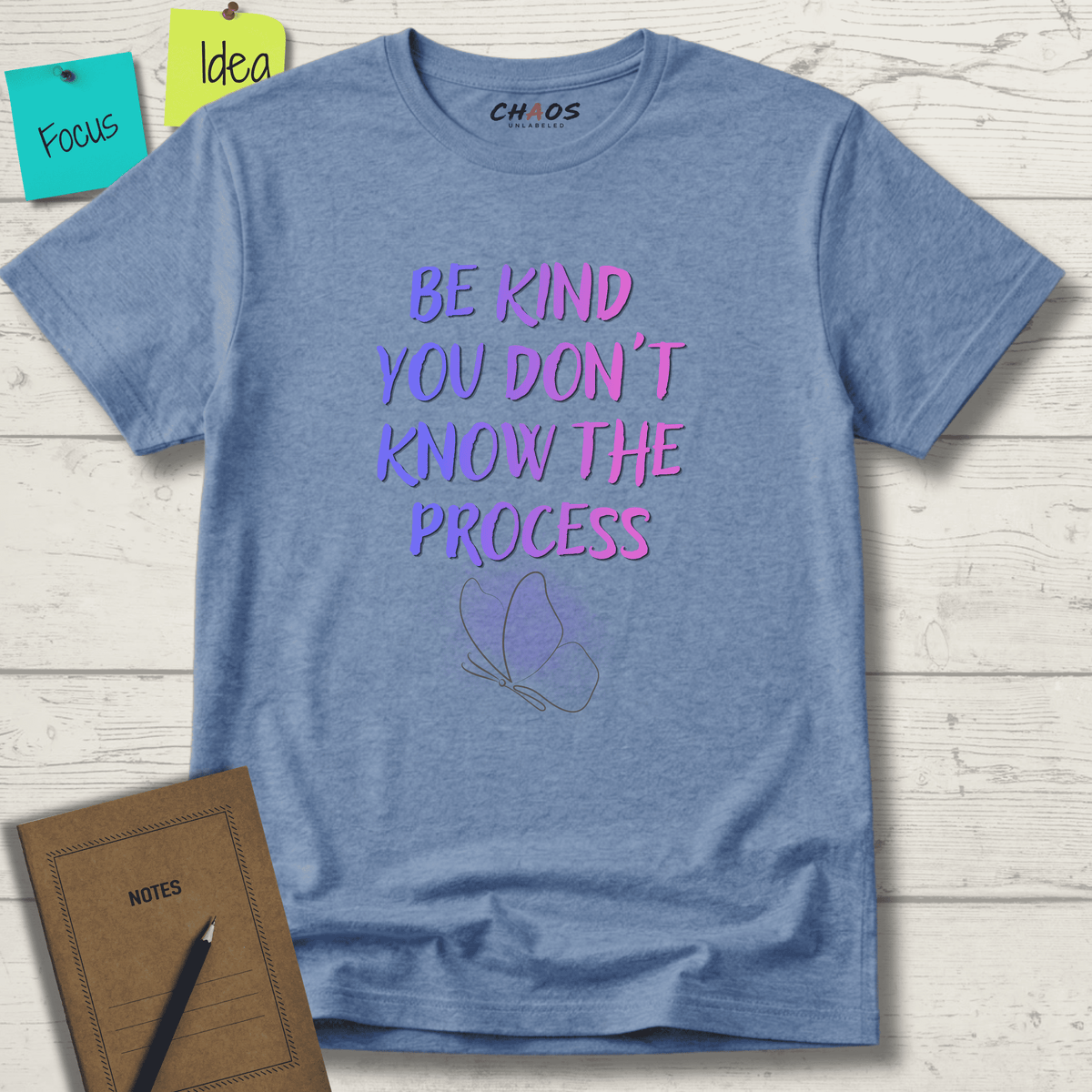 BE KIND YOU DON'T KNOW THE PROCESS T-SHIRT