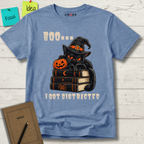 BOO... I GOT DISTRACTED T-SHIRT