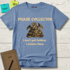 Phase Collector. I Don't Quit Hobbies I Archive Them T-Shirt