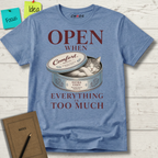 OPEN WHEN EVERYTHING IS TOO MUCH T-SHIRT