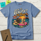 BACK TO REALITY? I'LL PASS T-SHIRT