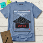 Too Many Thoughts Not Enough RAM T-Shirt