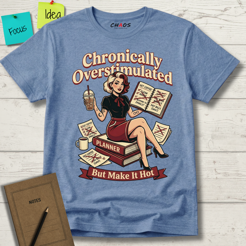 CHRONICALLY OVERSTIMULATED BUT MAKE IT HOT T-SHIRT