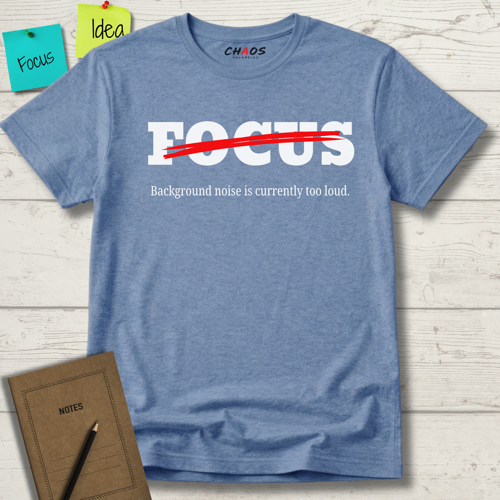 FOCUS BACKGROUND NOISE IS CURRENTLY TOO LOUD T-SHIRT