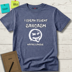 I SPEAK FLUENT SARCASM NATIVE LANGUE T-SHIRT