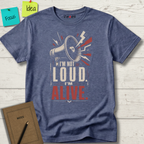 I'M NOT LOUD I'M ALIVE T-SHIRT