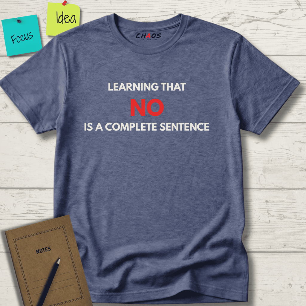 LEARNING THAT NO IS A COMPLETE SENTENCE T-SHIRT