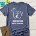 I HEARD EVERYTHING REACTED TO NOTHING T-SHIRT