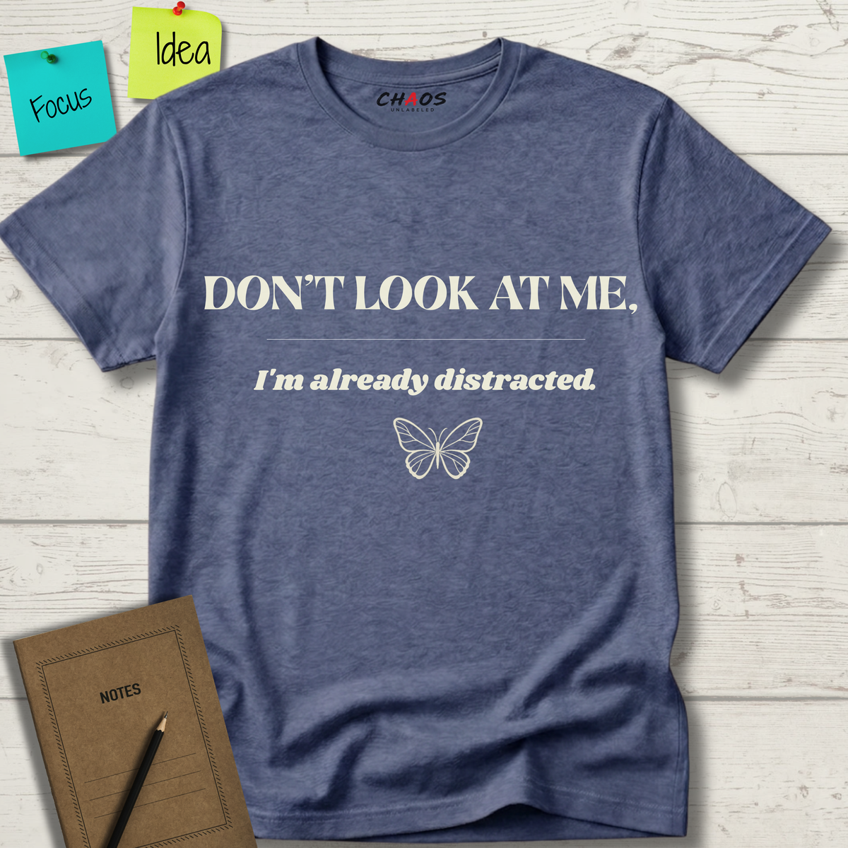Don't Look At Me. I'm Already Distracted T-Shirt