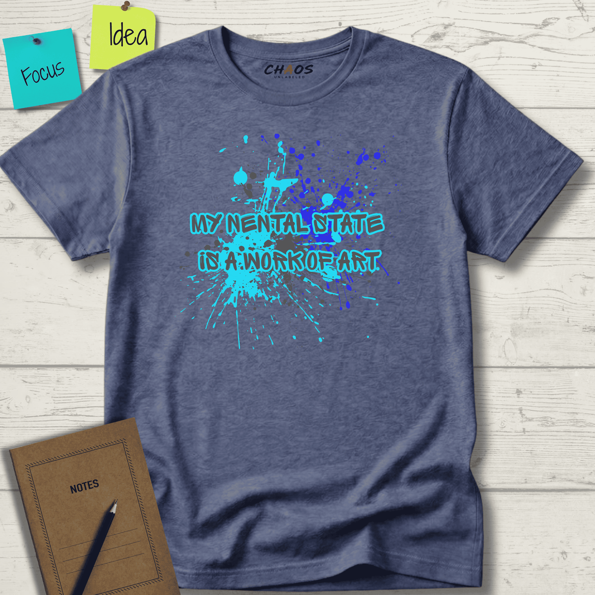 MY MENTAL STATE IS A WORK OF ART T-SHIRT