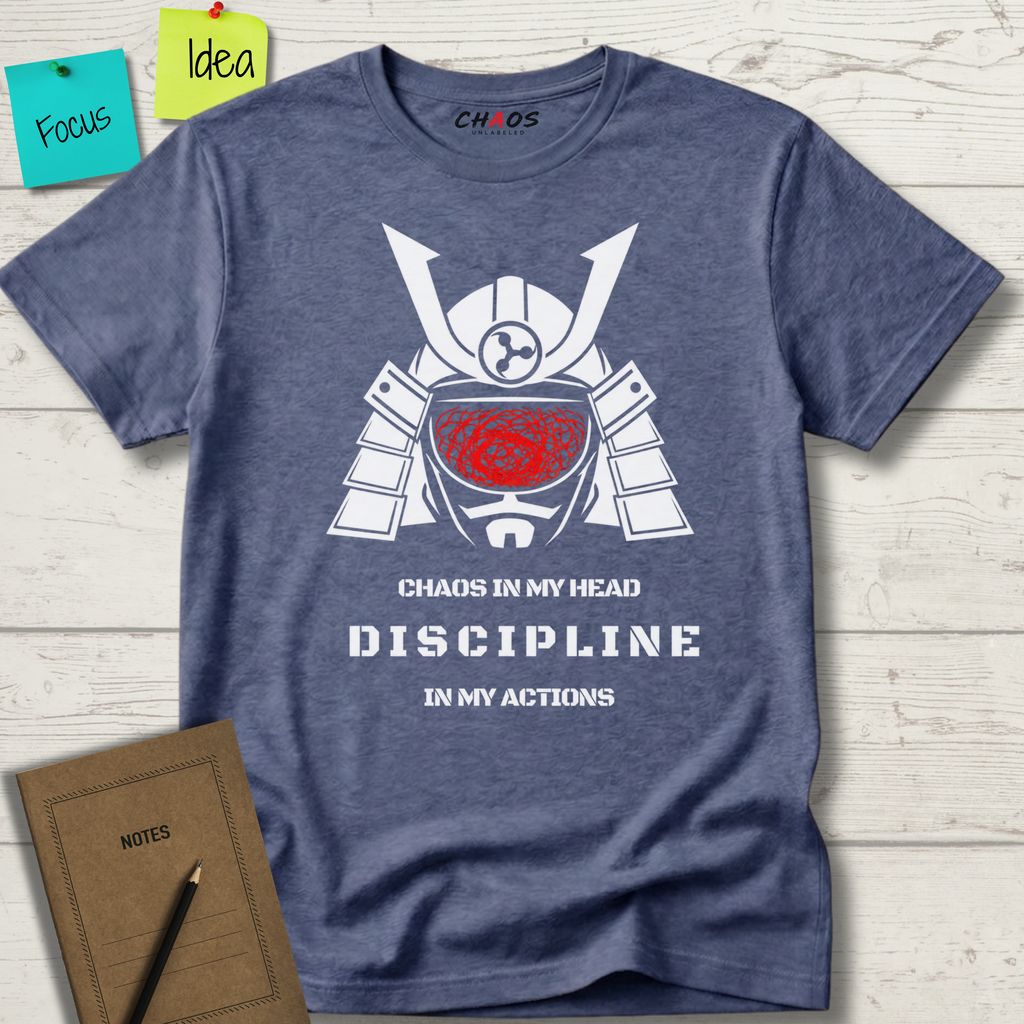 CHAOS IN MY HEAD DISCIPLINE IN MY ACTION T-SHIRT