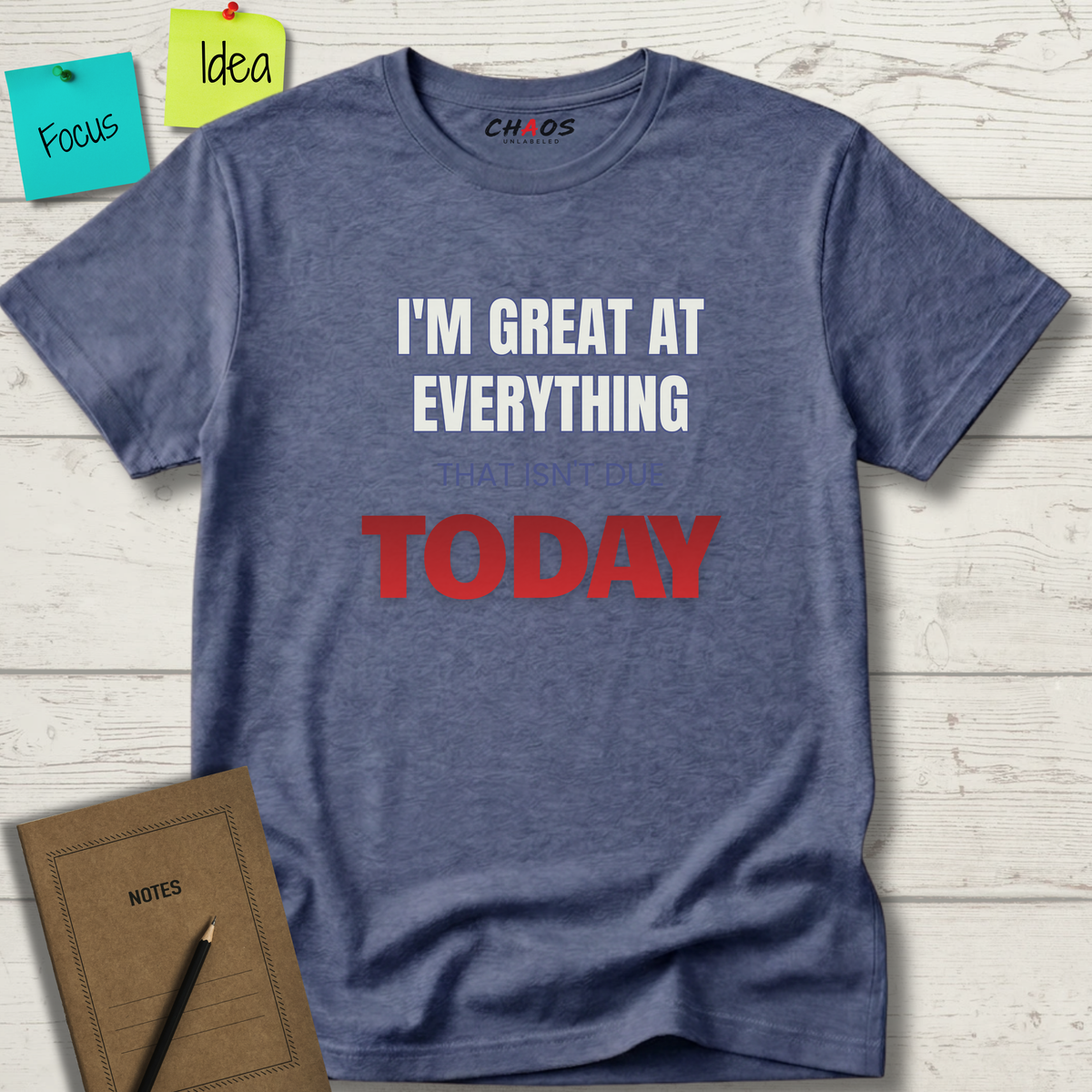I'M GREAT AT EVERYTHING THAT ISN'T DUE TODAY T-SHIRT