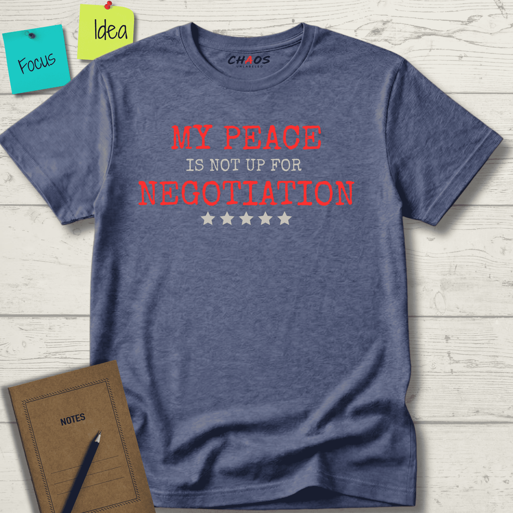 MY PEACE IS NOT UP FOR NEGOTIATION T-SHIRT