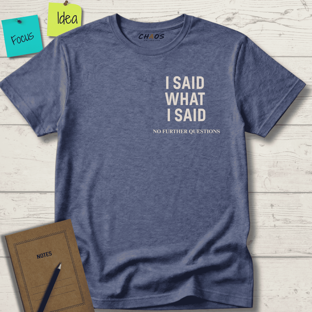 I SAID WHAT I SAID NO FURTHER QUESTIONS T-SHIRT