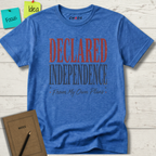 DECLARED INDEPENDENCE FROM MY OWN PLANS T-SHIRT