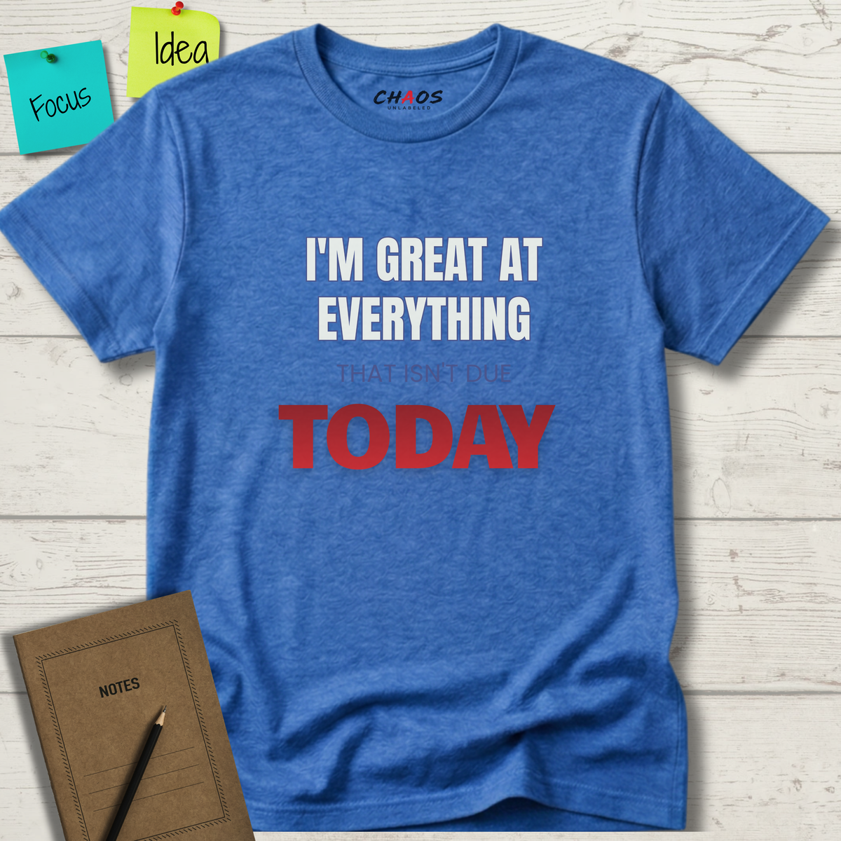 I'M GREAT AT EVERYTHING THAT ISN'T DUE TODAY T-SHIRT