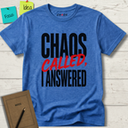 CHAOS CALLED, I ANSWERED T-SHIRT