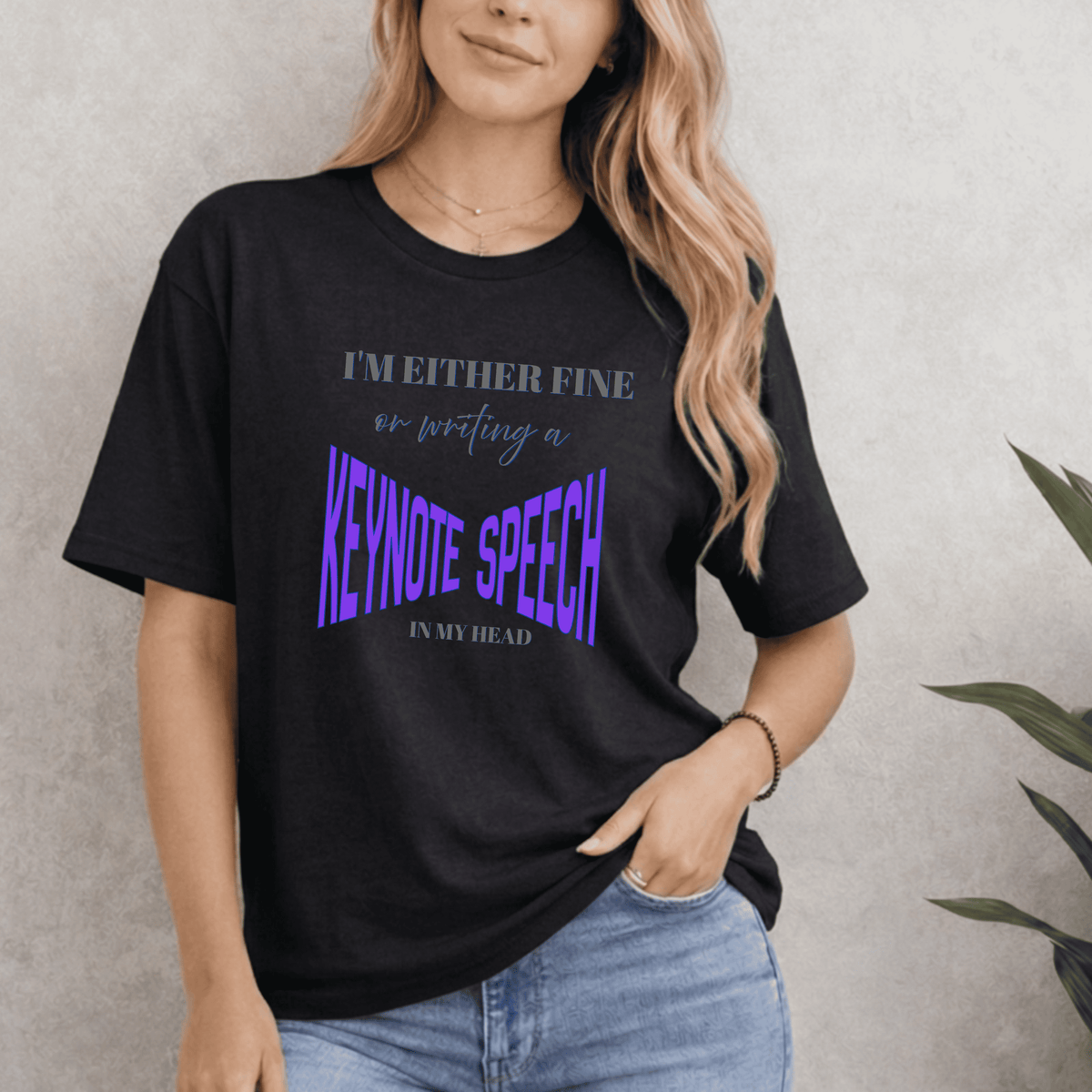 I'M EITHER FINE OR WRITING A KEYNOTE SPEECH IN MY HEAD T-SHIRT