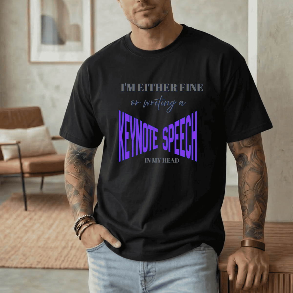 I'M EITHER FINE OR WRITING A KEYNOTE SPEECH IN MY HEAD T-SHIRT