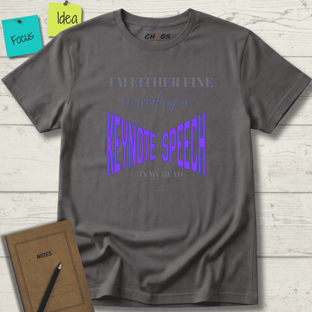 I'M EITHER FINE OR WRITING A KEYNOTE SPEECH IN MY HEAD T-SHIRT