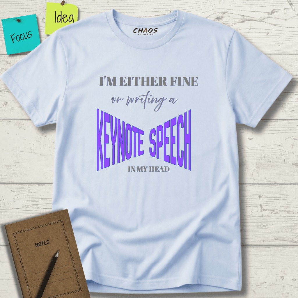 I'M EITHER FINE OR WRITING A KEYNOTE SPEECH IN MY HEAD T-SHIRT