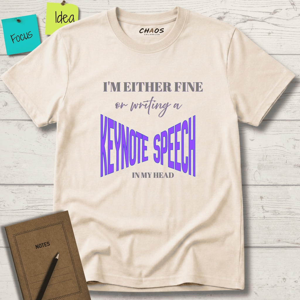 I'M EITHER FINE OR WRITING A KEYNOTE SPEECH IN MY HEAD T-SHIRT