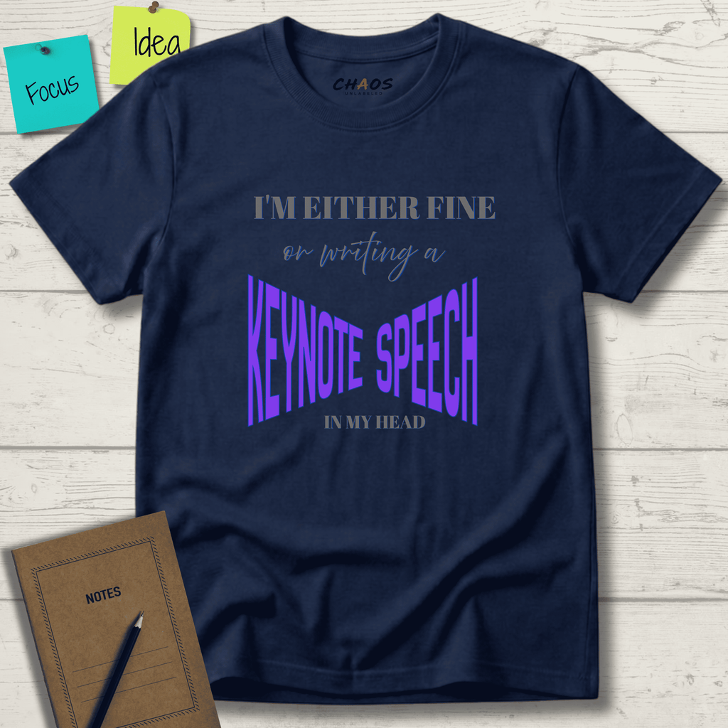 I'M EITHER FINE OR WRITING A KEYNOTE SPEECH IN MY HEAD T-SHIRT
