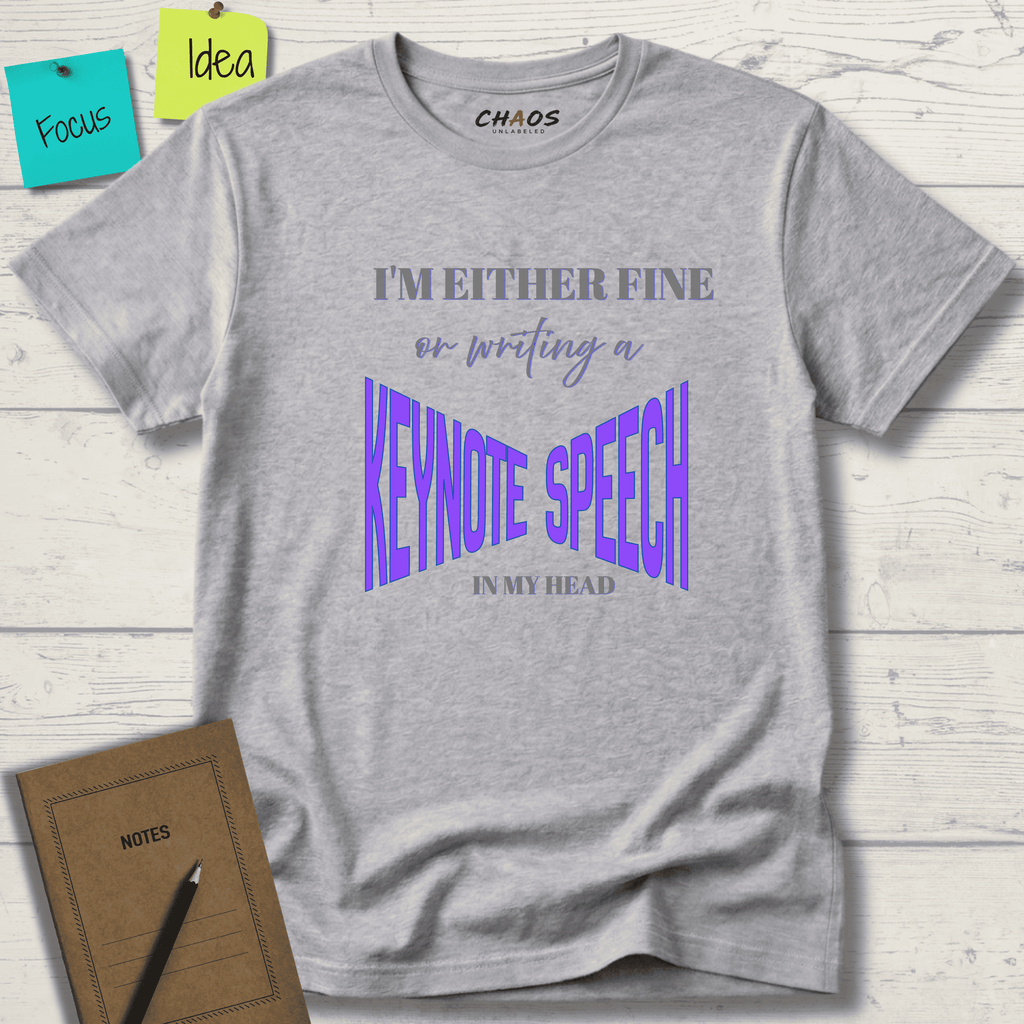 I'M EITHER FINE OR WRITING A KEYNOTE SPEECH IN MY HEAD T-SHIRT