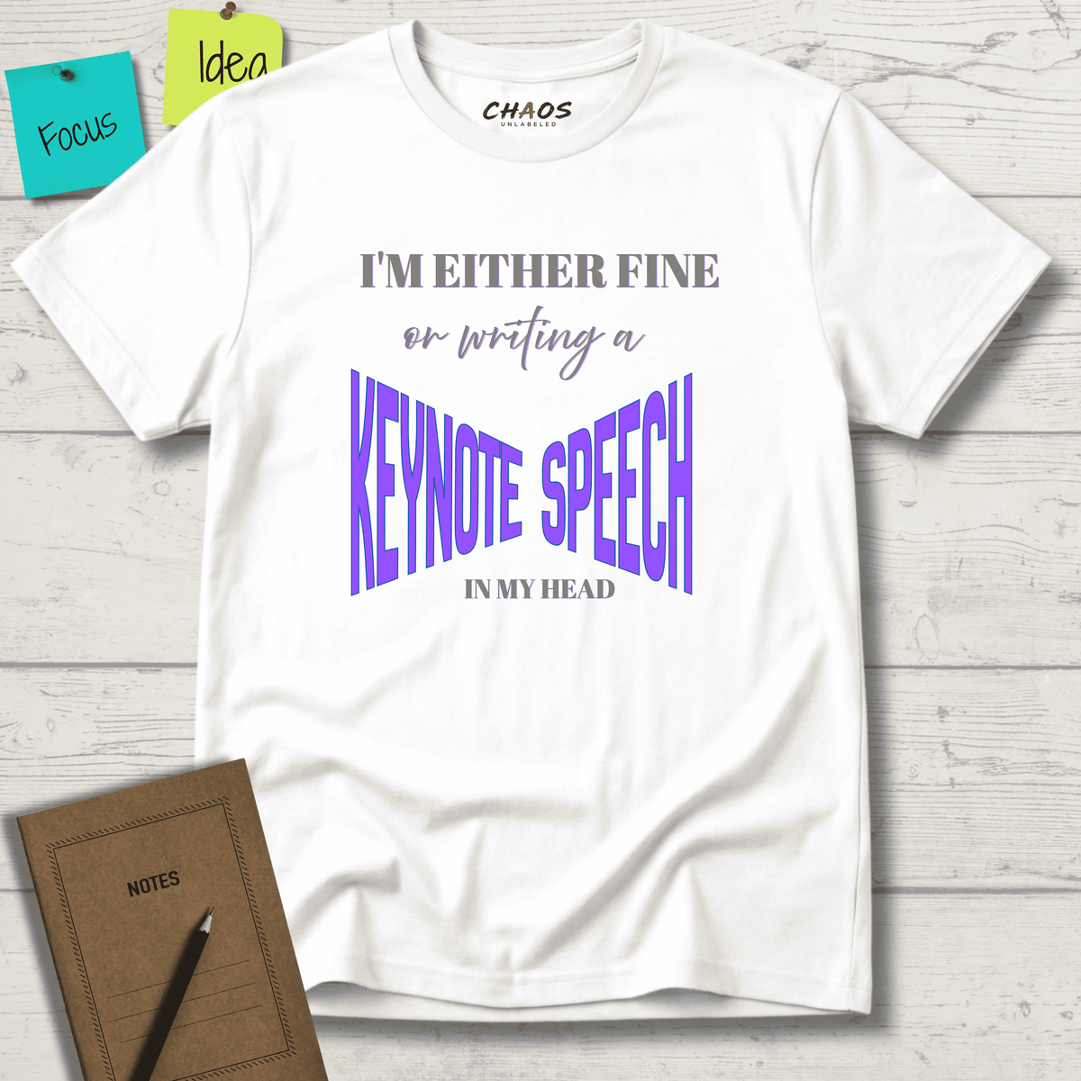 I'M EITHER FINE OR WRITING A KEYNOTE SPEECH IN MY HEAD T-SHIRT