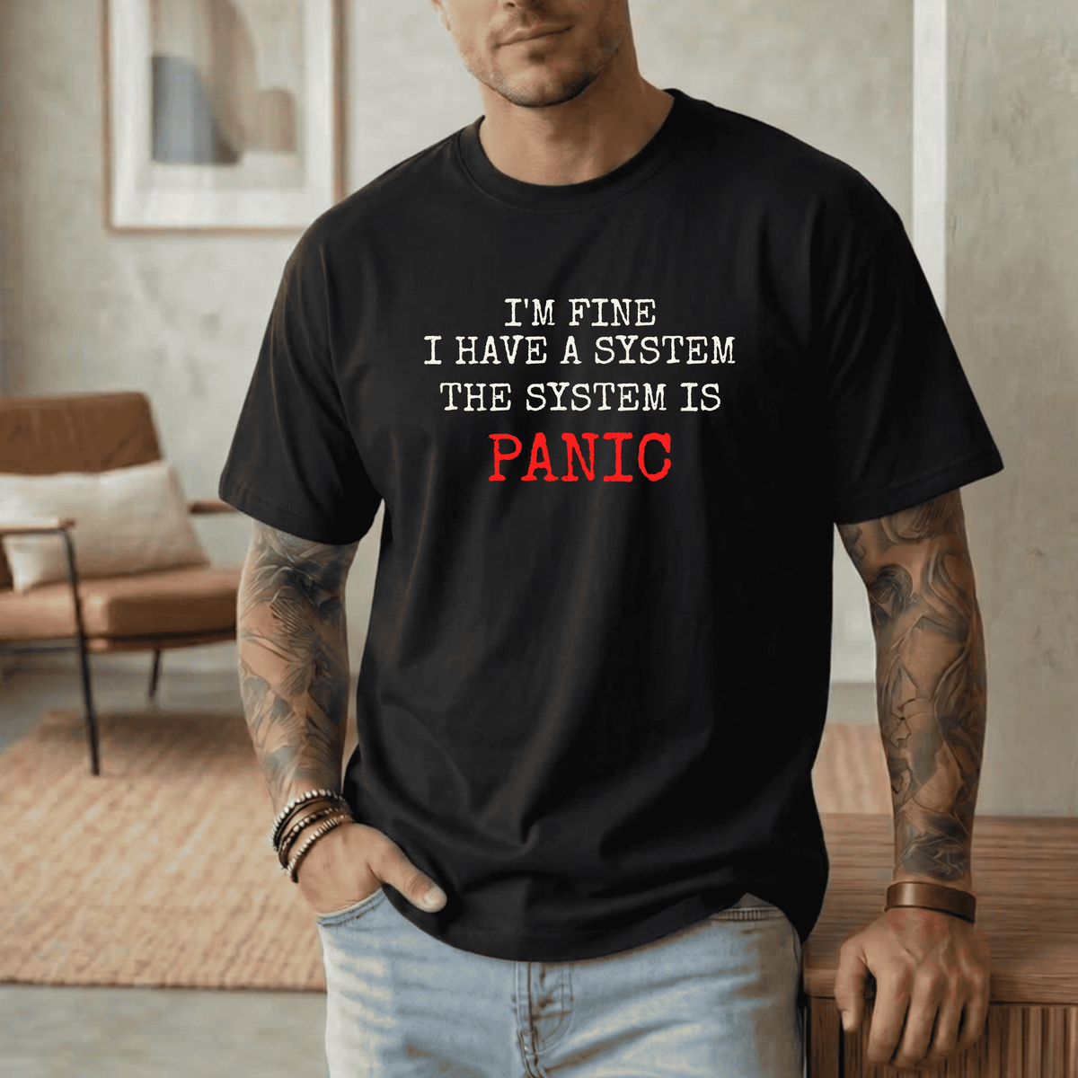 I'M FINE I HAVE A SYSTEM THE SYSTEM IS PANIC T-SHIRT