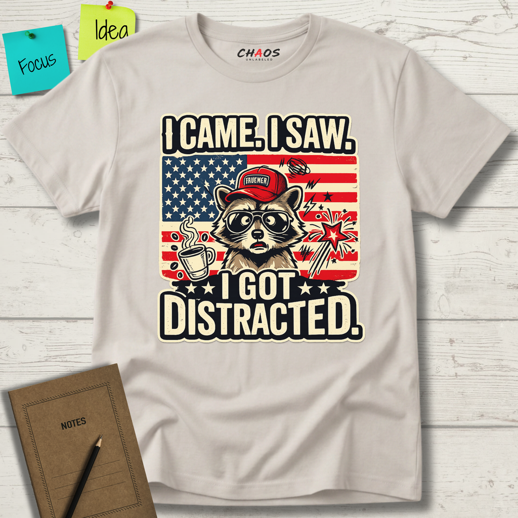 I Came I Saw I Got Distracted T-Shirt
