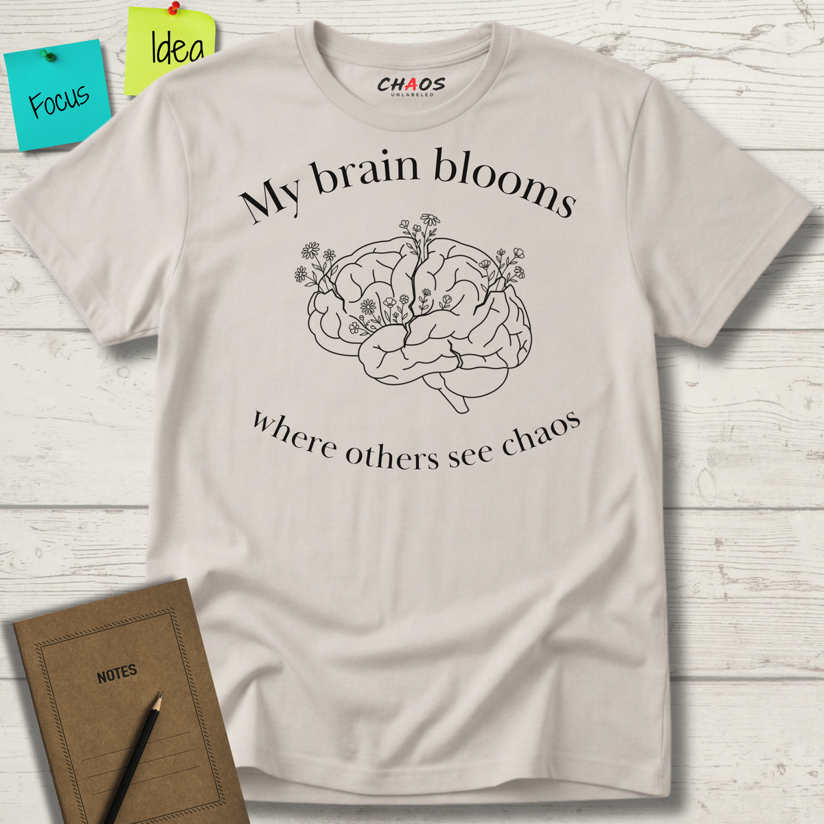 My Brain Blooms Where Others See Chaos T-Shirt