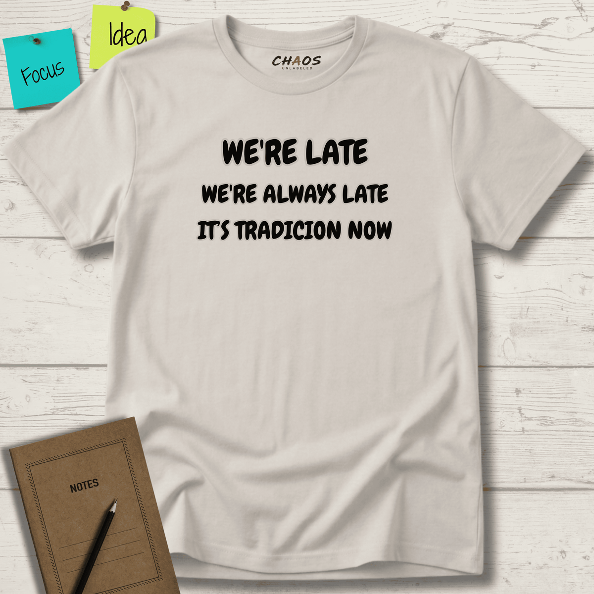 WE'RE LATE WE'RE ALWAYS LATE IT'S TRADICION NOW T-SHIRT