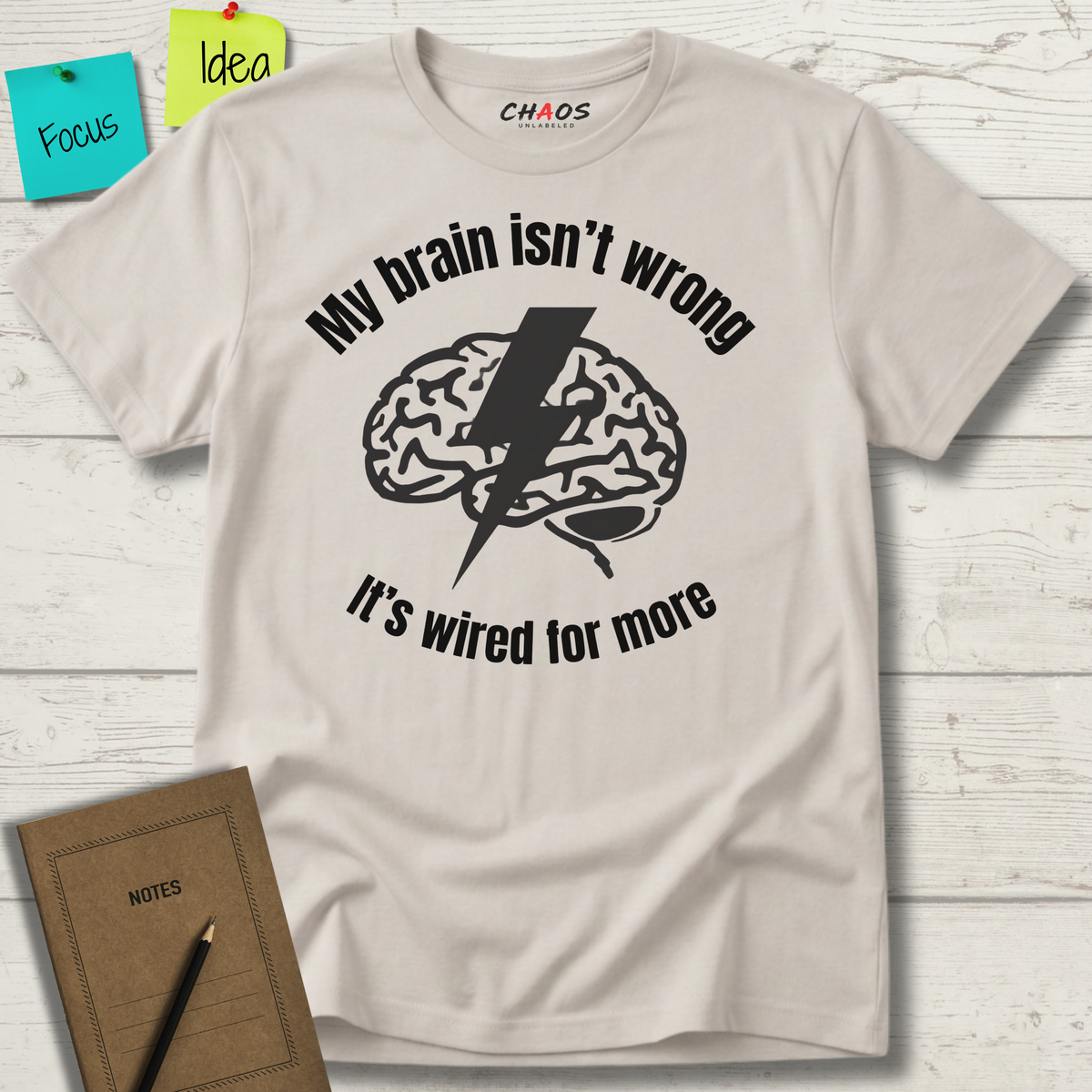 My Brain Isn’t Wrong. It's Wired For More T-Shirt