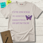 Cute Enough To Survive Executive Dysfunction T-Shirt