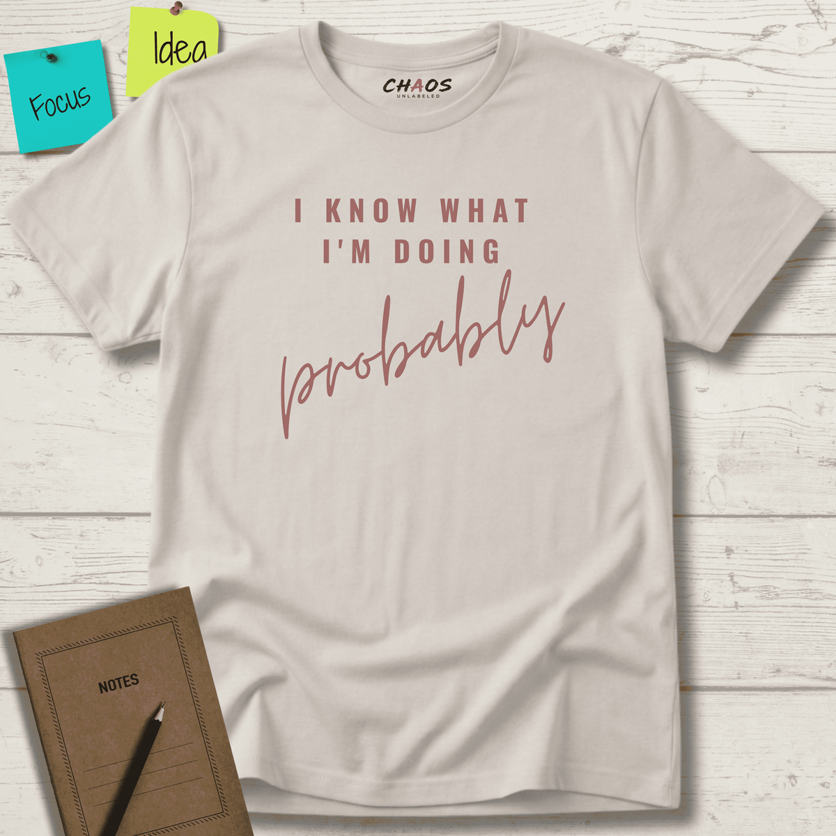I KNOW WHAT I'M DOING PROBABLY T-SHIRT