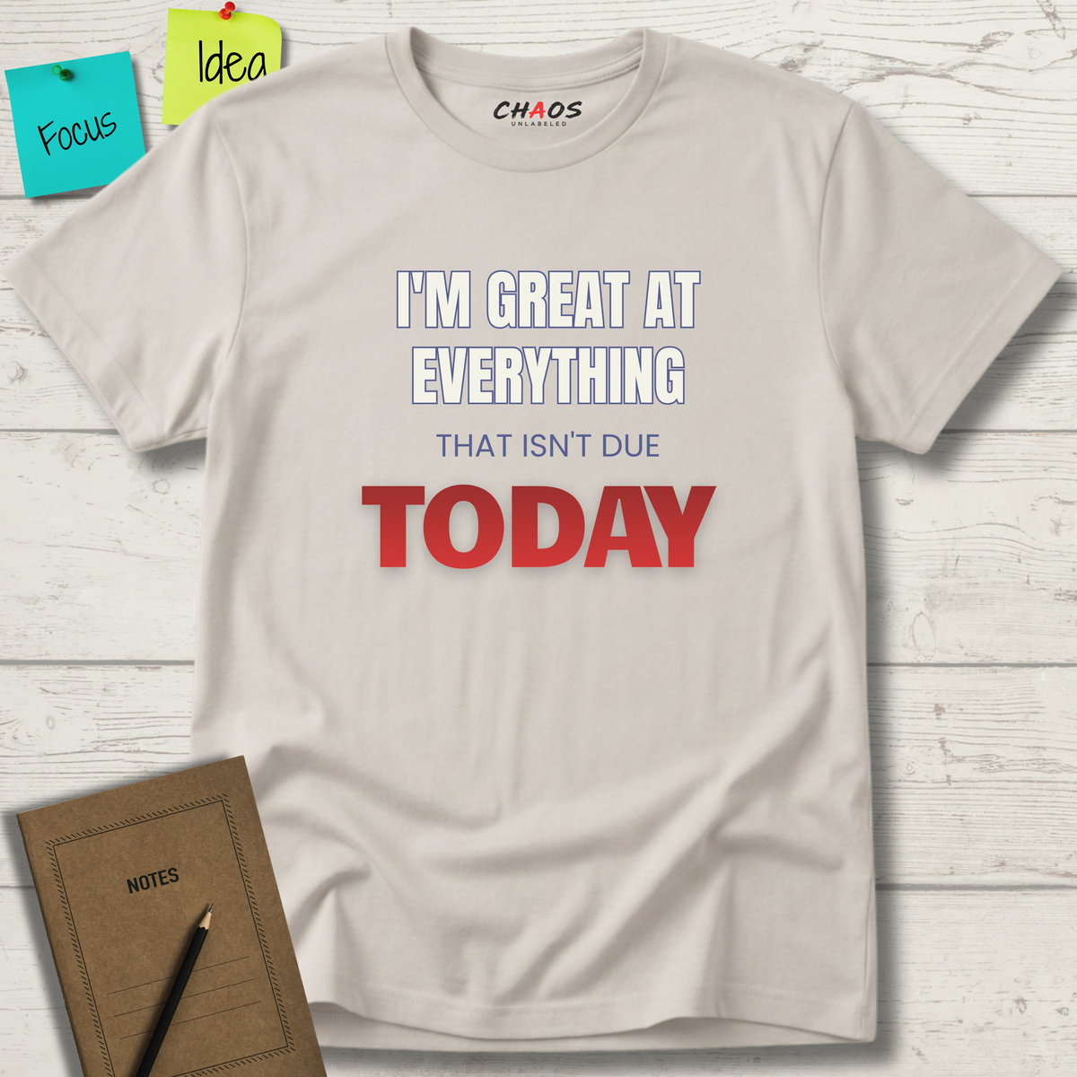 I'M GREAT AT EVERYTHING THAT ISN'T DUE TODAY T-SHIRT