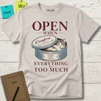 OPEN WHEN EVERYTHING IS TOO MUCH T-SHIRT