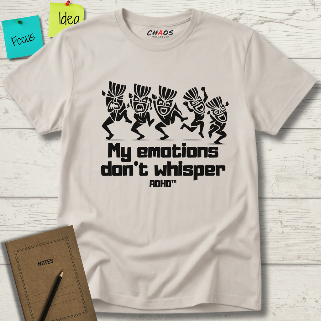 MY EMOTIONS DON'T WHISPER T-SHIRT