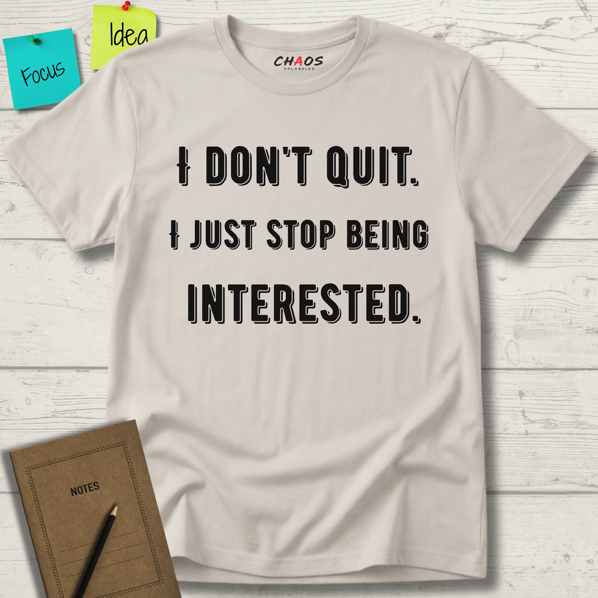 I Don't Quit. I Just Stop Beeing Intrested T-Shirt