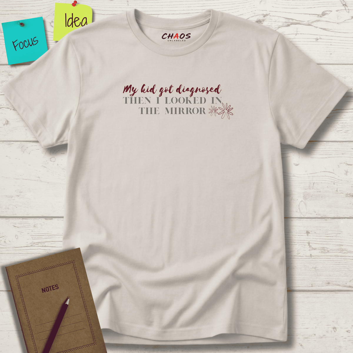 MY KID GOT DIAGNOSED THEN I LOOKED IN THE MIRROR T-SHIRT