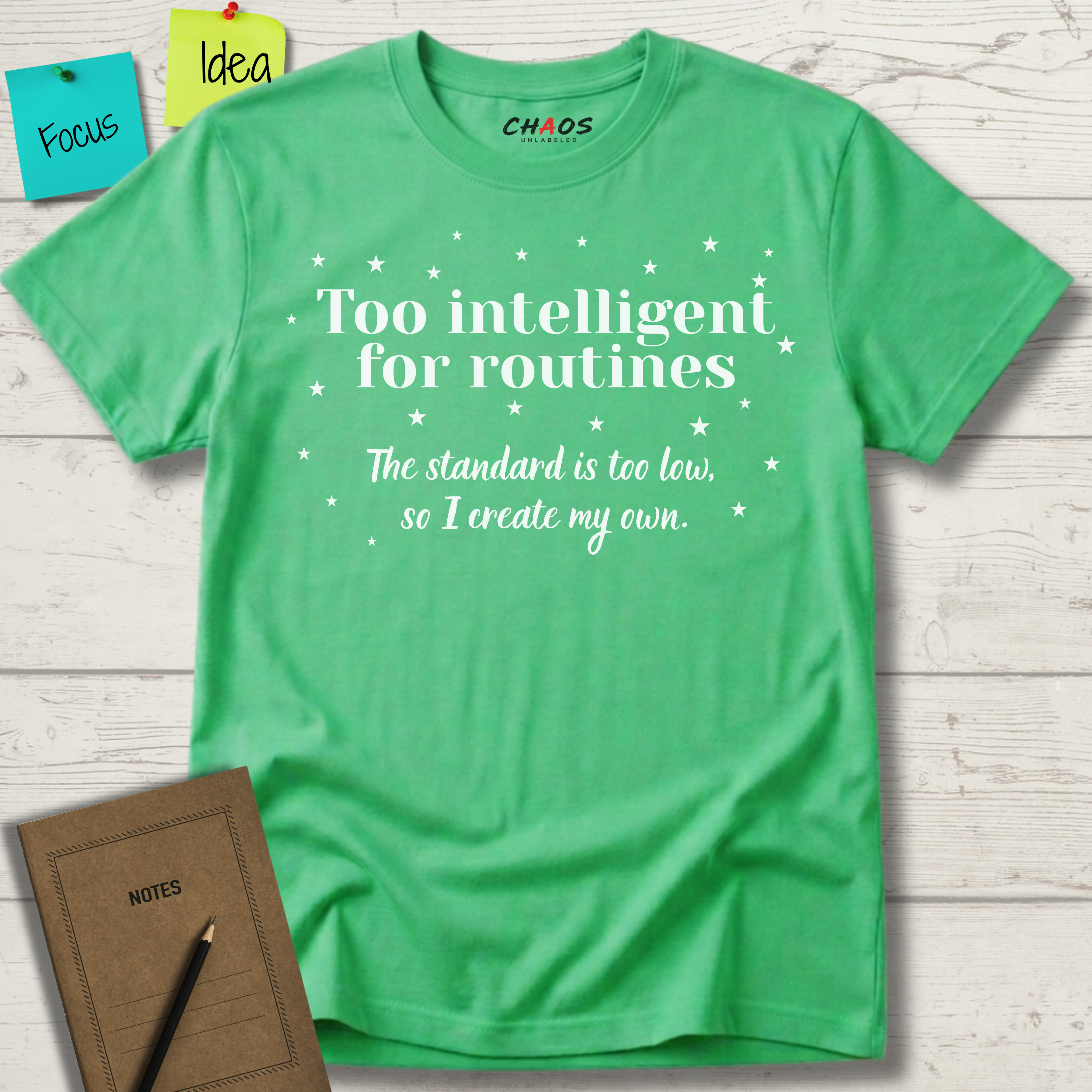 Too Intelligent For Routines. The Standard Is Too Low, So I Create My Own T-Shirt
