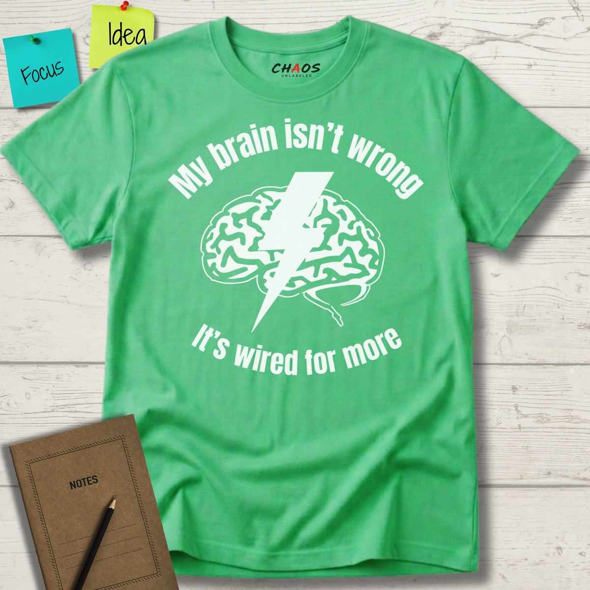 My Brain Isn’t Wrong. It's Wired For More T-Shirt